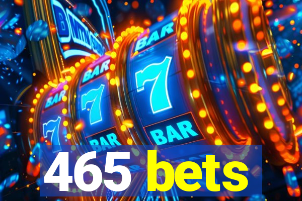 465 bets